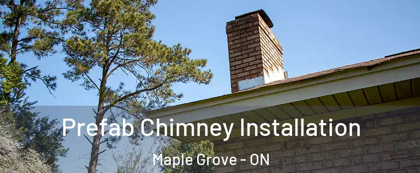  Prefab Chimney Installation Maple Grove - ON
