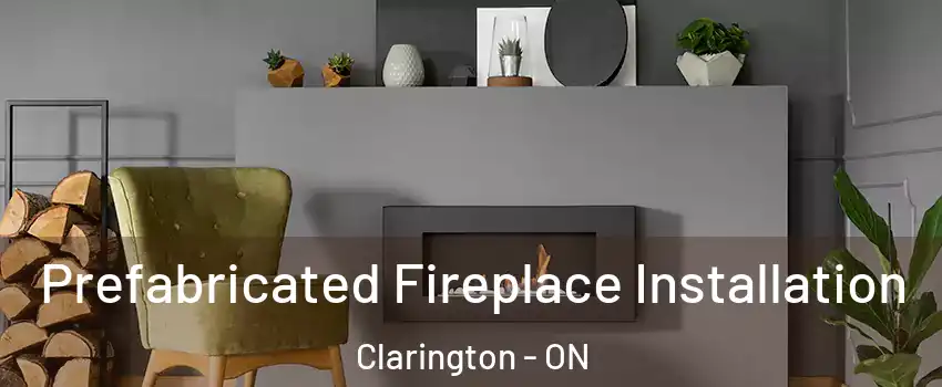  Prefabricated Fireplace Installation Clarington - ON