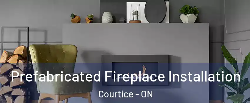  Prefabricated Fireplace Installation Courtice - ON