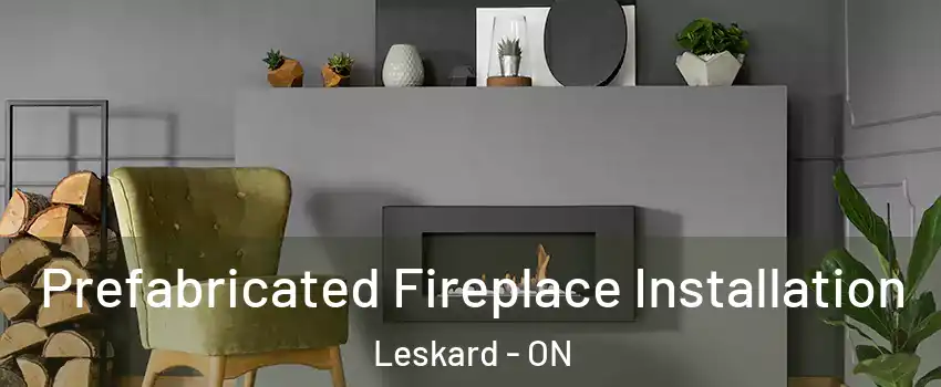  Prefabricated Fireplace Installation Leskard - ON