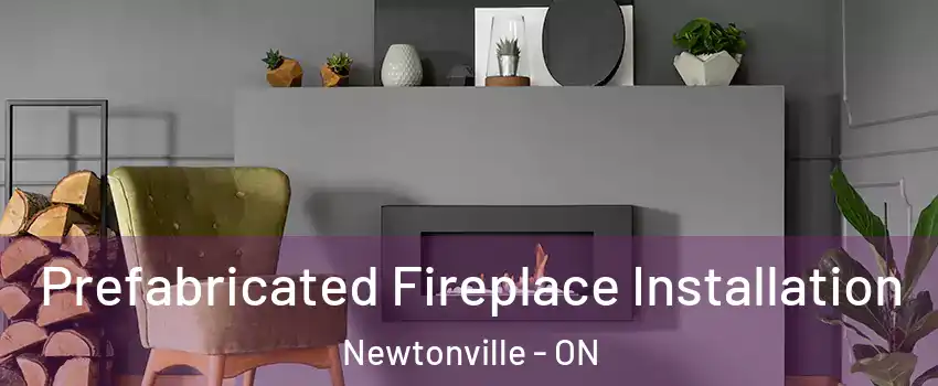  Prefabricated Fireplace Installation Newtonville - ON