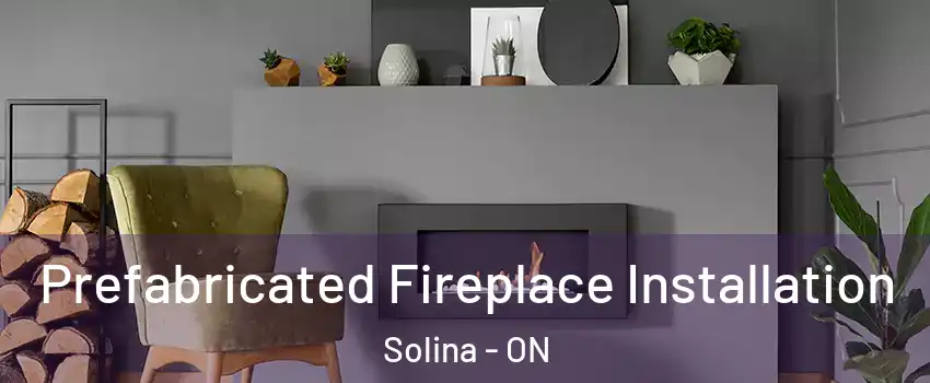  Prefabricated Fireplace Installation Solina - ON