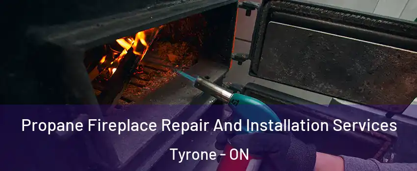 Propane Fireplace Repair And Installation Services Tyrone - ON