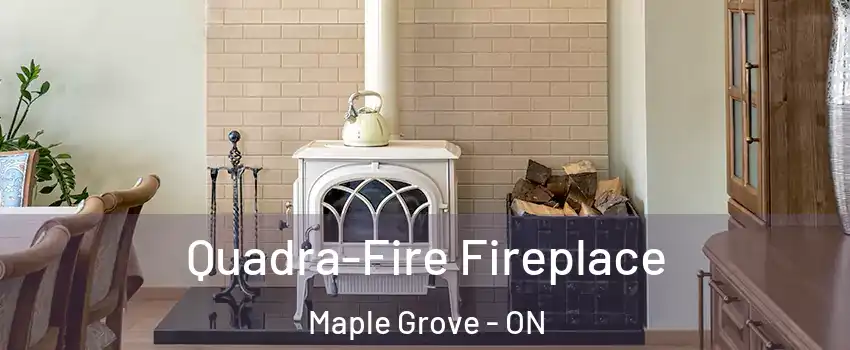 Quadra-Fire Fireplace Maple Grove - ON