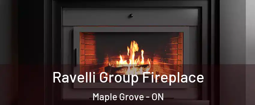 Ravelli Group Fireplace Maple Grove - ON