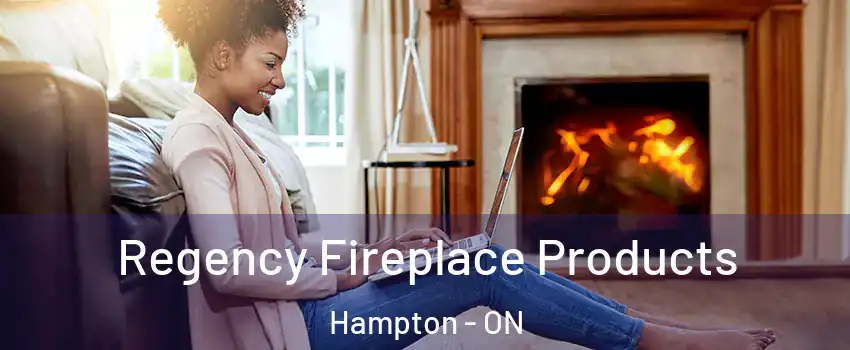  Regency Fireplace Products Hampton - ON
