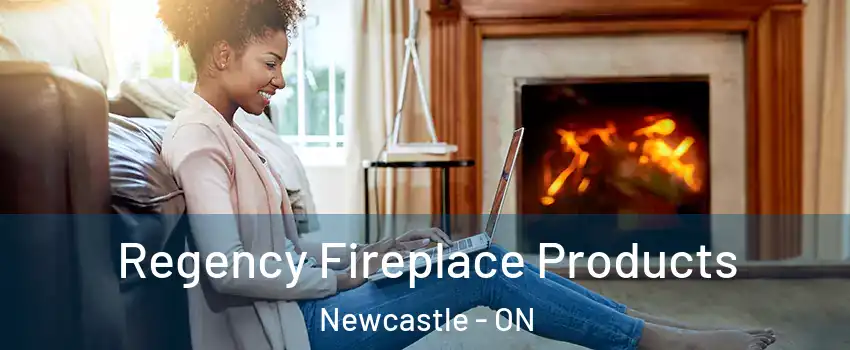  Regency Fireplace Products Newcastle - ON