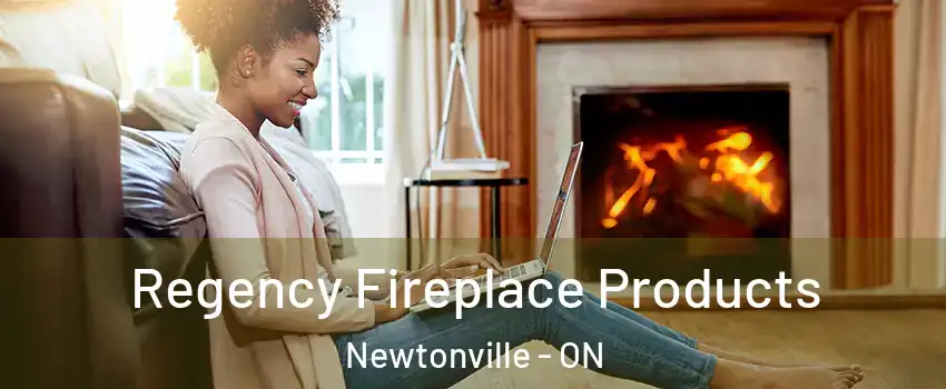  Regency Fireplace Products Newtonville - ON