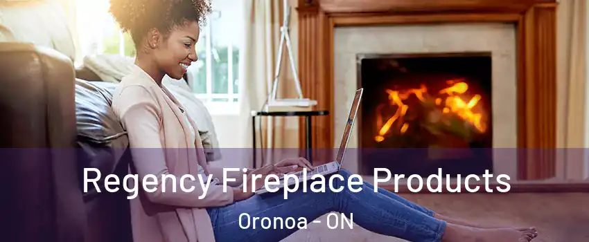  Regency Fireplace Products Oronoa - ON