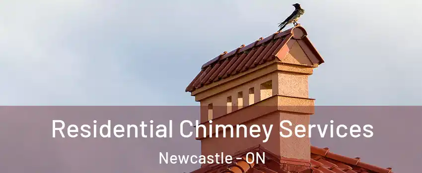  Residential Chimney Services Newcastle - ON