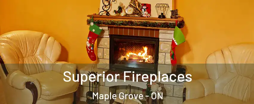  Superior Fireplaces Maple Grove - ON