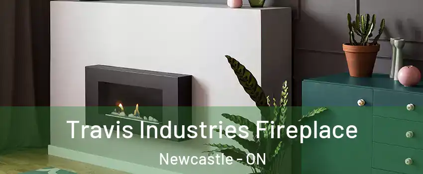  Travis Industries Fireplace Newcastle - ON