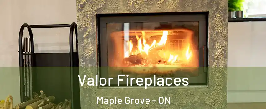  Valor Fireplaces Maple Grove - ON
