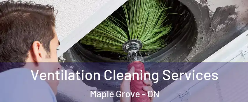  Ventilation Cleaning Services Maple Grove - ON