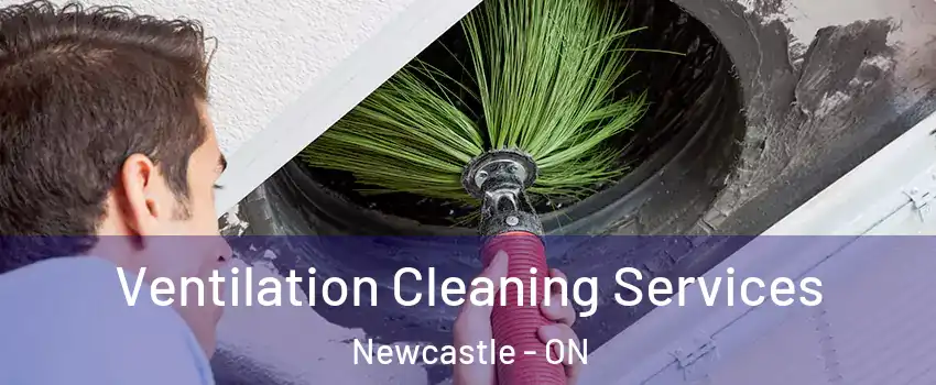  Ventilation Cleaning Services Newcastle - ON