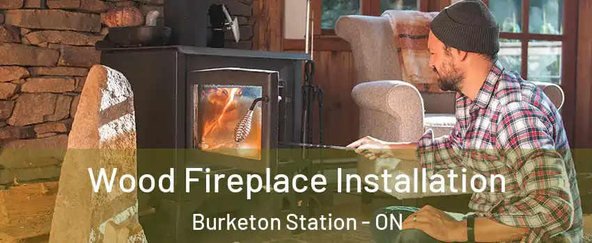  Wood Fireplace Installation Burketon Station - ON