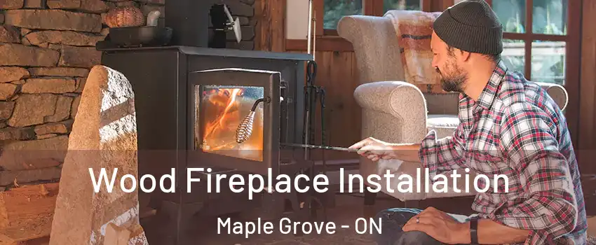  Wood Fireplace Installation Maple Grove - ON