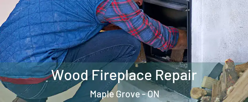  Wood Fireplace Repair Maple Grove - ON