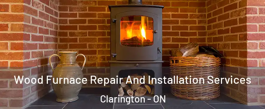  Wood Furnace Repair And Installation Services Clarington - ON