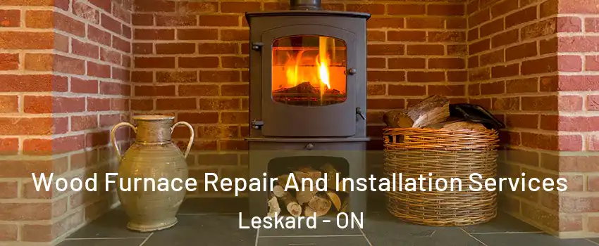  Wood Furnace Repair And Installation Services Leskard - ON