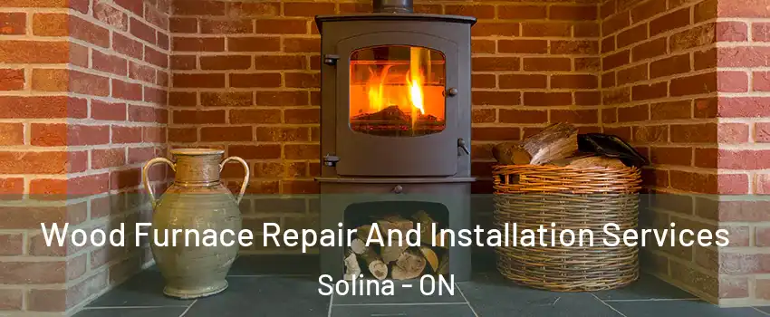  Wood Furnace Repair And Installation Services Solina - ON