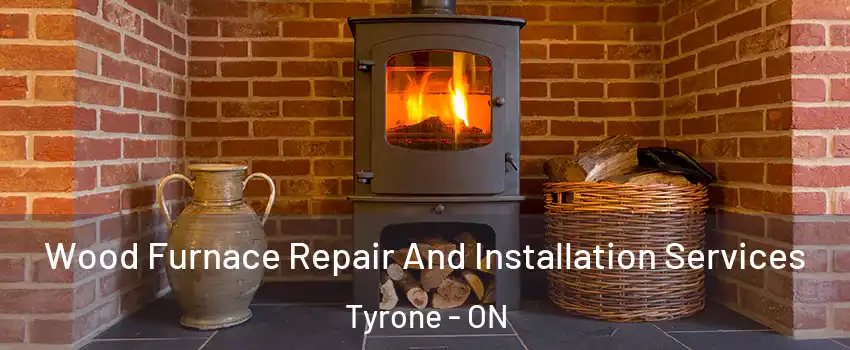  Wood Furnace Repair And Installation Services Tyrone - ON