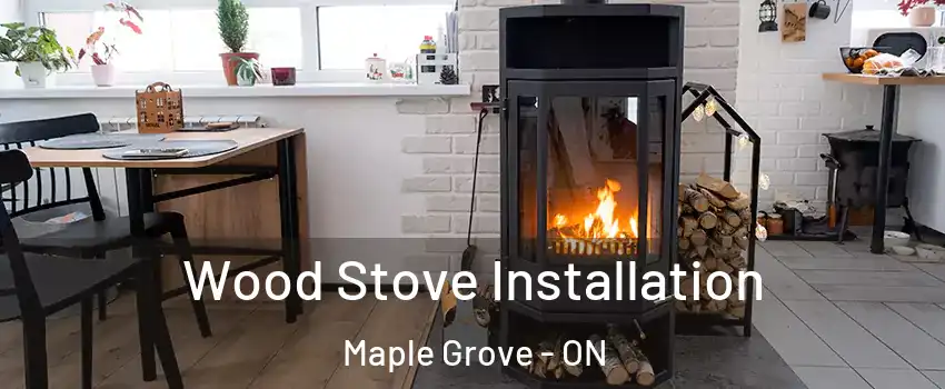  Wood Stove Installation Maple Grove - ON